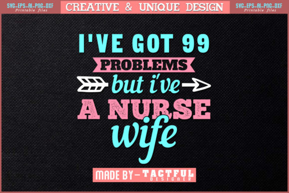 I ve Got 99 Problems but I ve a Nurse Graphics and Print Templates