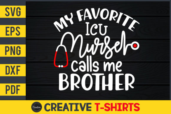 My Favorite ICU Nurse Calls Me Brother Graphics & Print Templates