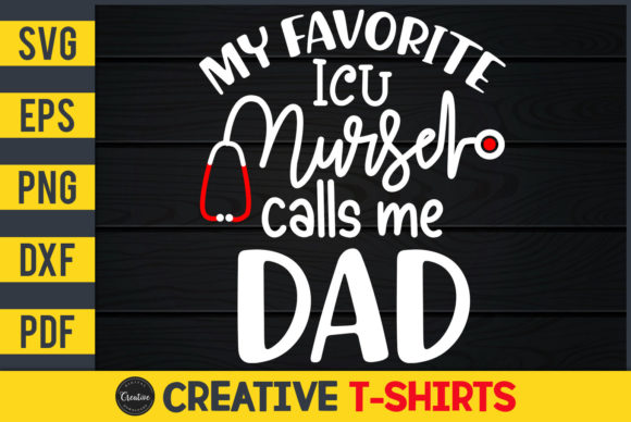 My Favorite ICU Nurse Calls Me Dad Graphics & Print Templates