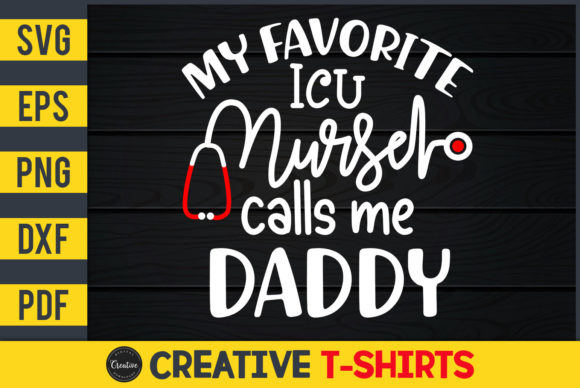 My Favorite ICU Nurse Calls Me Daddy Graphics & Print Templates