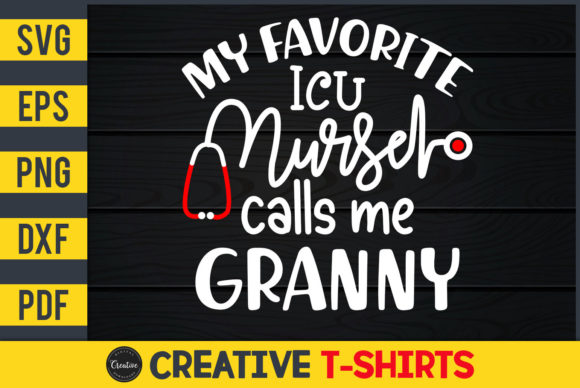 My Favorite ICU Nurse Calls Me Granny Graphics & Print Templates