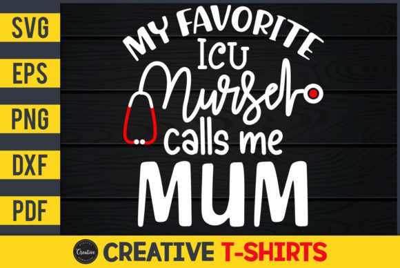 My Favorite ICU Nurse Calls Me Mum: Graphics & Print Templates