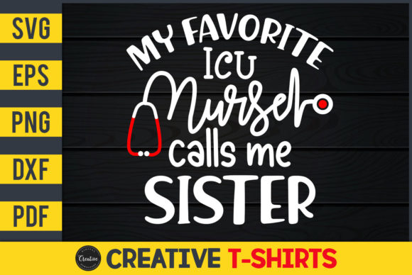 My Favorite ICU Nurse Calls Me Sister Graphics & Print Templates
