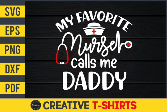 My Favorite Nurse Calls Me Daddy Graphics & Print Templates