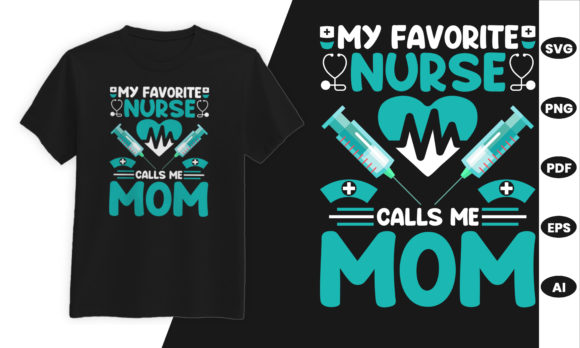 My Favorite Nurse Calls Me Graphics & T-Shirt Designs