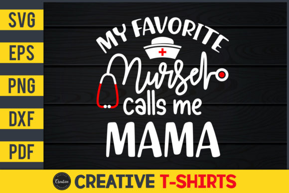 My Favorite Nurse Calls Me Mama Graphics & Print Templates