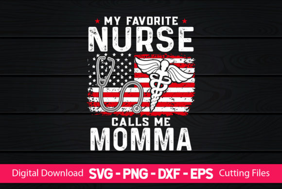 My Favorite Nurse Calls Me Momma Graphics & Print Templates