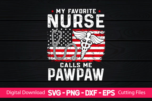 My Favorite Nurse Calls Me Pawpaw Graphics & Print Templates