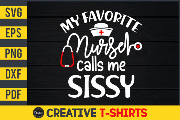 My Favorite Nurse Calls Me Sissy Graphics & Print Templates