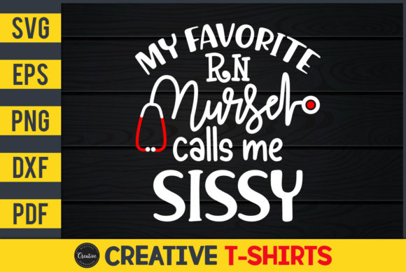 My Favorite RN Nurse Calls Me Sissy Graphics and Print Templates