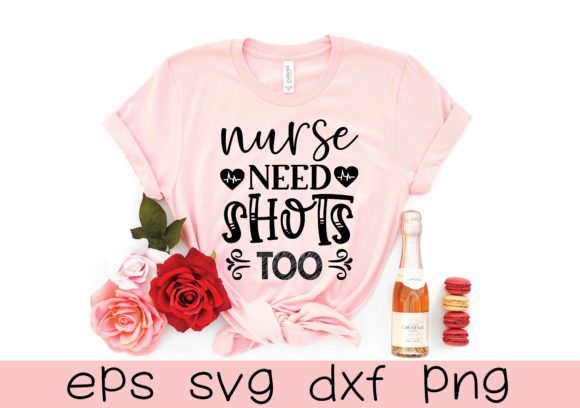 Nurse Need Shots Too: Graphics for T-Shirt Designs